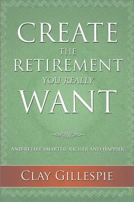 Stwórz emeryturę, jakiej naprawdę pragniesz - Create The Retirement You Really Want