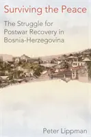 Przetrwać pokój: Walka o powojenną odbudowę w Bośni i Hercegowinie - Surviving the Peace: The Struggle for Postwar Recovery in Bosnia-Herzegovina