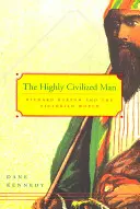 Wysoce cywilizowany człowiek: Richard Burton i wiktoriański świat - The Highly Civilized Man: Richard Burton and the Victorian World