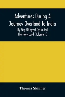 Przygody podczas podróży lądem do Indii, przez Egipt, Syrię i Ziemię Świętą (tom Ii) - Adventures During A Journey Overland To India, By Way Of Egypt, Syria And The Holy Land (Volume Ii)