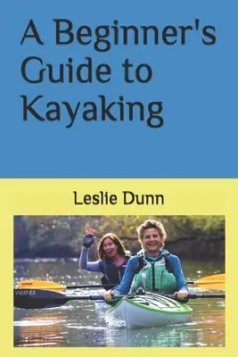 Przewodnik dla początkujących po kajakarstwie - A Beginner's Guide to Kayaking