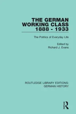 Niemiecka klasa robotnicza w latach 1888-1933: Polityka życia codziennego - The German Working Class 1888 - 1933: The Politics of Everyday Life