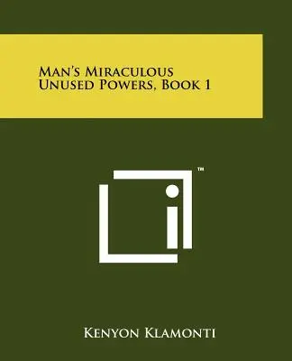 Cudowne niewykorzystane moce człowieka, Księga 1 - Man's Miraculous Unused Powers, Book 1