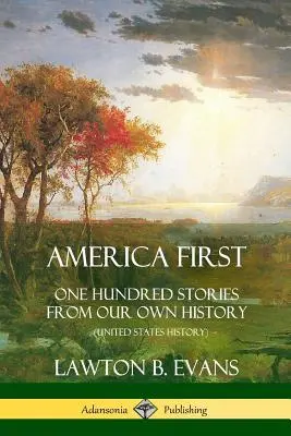 America First: Sto opowieści z naszej własnej historii (Historia Stanów Zjednoczonych) - America First: One Hundred Stories from Our Own History (United States History)