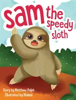 Leniwiec Sam: Inspirująca rymowana książka obrazkowa - Sam The Speedy Sloth: An Inspirational Rhyming Picture Book