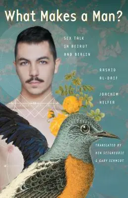 Co czyni mężczyznę: rozmowy o seksie w Bejrucie i Berlinie - What Makes a Man?: Sex Talk in Beirut and Berlin