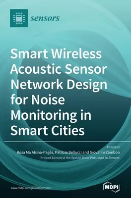 Projekt inteligentnej bezprzewodowej sieci czujników akustycznych do monitorowania hałasu w inteligentnych miastach - Smart Wireless Acoustic Sensor Network Design for Noise Monitoring in Smart Cities