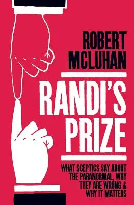 Nagroda Randiego: Co sceptycy mówią o zjawiskach paranormalnych, dlaczego się mylą i jakie to ma znaczenie - Randi's Prize: What Sceptics Say About the Paranormal, Why They Are Wrong, and Why It Matters