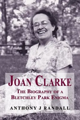 Joan Clarke: Biografia tajemnicy z Bletchley Park - Joan Clarke: The Biography of a Bletchley Park Enigma