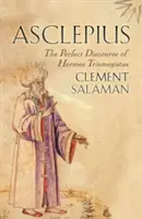 Asclepius: Doskonały dyskurs Hermesa Trismegistusa - Asclepius: The Perfect Discourse of Hermes Trismegistus