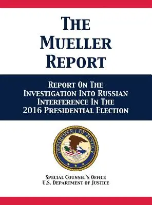 Raport Muellera: Raport z dochodzenia w sprawie rosyjskiej ingerencji w wybory prezydenckie w 2016 r. - The Mueller Report: Report On The Investigation Into Russian Interference In The 2016 Presidential Election