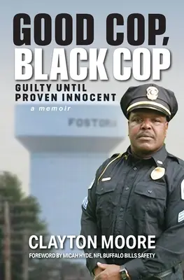 Dobry glina, czarny glina: winny, dopóki nie udowodni się niewinności (Pamiętnik) - Good Cop, Black Cop: Guilty Until Proven Innocent (A Memoir)