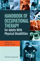 Podręcznik terapii zajęciowej dla dorosłych z niepełnosprawnością fizyczną - Handbook of Occupational Therapy for Adults with Physical Disabilities