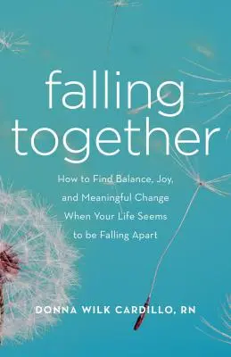 Falling Together: Jak odnaleźć równowagę, radość i znaczące zmiany, gdy życie wydaje się rozpadać? - Falling Together: How to Find Balance, Joy, and Meaningful Change When Your Life Seems to Be Falling Apart