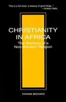 Chrześcijaństwo w Afryce: Odnowienie religii niezachodniej - Christianity in Africa: The Renewal of a Non-Western Religion