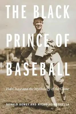 Czarny książę baseballu: Hal Chase i mitologia gry - The Black Prince of Baseball: Hal Chase and the Mythology of the Game