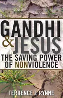 Gandhi i Jezus: Zbawcza moc niestosowania przemocy - Gandhi and Jesus: The Saving Power of Nonviolence