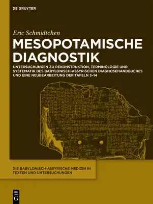 Diagnostyka mezopotamska: badania nad rekonstrukcją, terminologią i systematyką babilońsko-asyryjskiego podręcznika diagnostycznego i a - Mesopotamische Diagnostik: Untersuchungen Zu Rekonstruktion, Terminologie Und Systematik Des Babylonisch-Assyrischen Diagnosehandbuches Und Eine