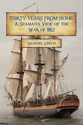 Trzydzieści lat od domu: Spojrzenie marynarza na wojnę 1812 roku - Thirty Years from Home: A Seaman's View of the War of 1812