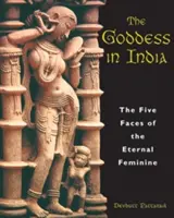 Bogini w Indiach: Pięć twarzy wiecznej kobiecości - The Goddess in India: The Five Faces of the Eternal Feminine