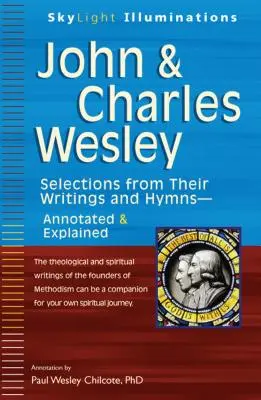 John & Charles Wesley: Wybór z ich pism i hymnów z przypisami i objaśnieniami - John & Charles Wesley: Selections from Their Writings and Hymnsa Annotated & Explained