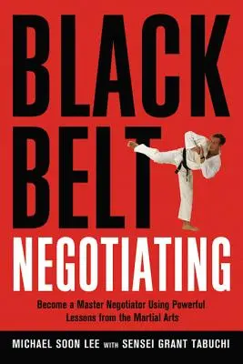 Czarny pas negocjacji: Zostań mistrzem negocjacji, wykorzystując potężne lekcje sztuk walki - Black Belt Negotiating: Become a Master Negotiator Using Powerful Lessons from the Martial Arts