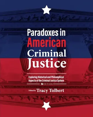 Paradoksy w amerykańskim wymiarze sprawiedliwości: Odkrywanie historycznych i filozoficznych aspektów systemu sądownictwa karnego - Paradoxes in American Criminal Justice: Exploring Historical and Philosophical Aspects of the Criminal Justice System