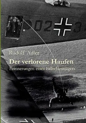 Der verlorene Haufen: Erinnerungen eines Fallschirmjgers