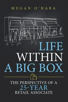 Życie w wielkim pudełku: Perspektywa 25-letniego pracownika handlu detalicznego - Life Within a Big Box: The Perspective of a 25-Year Retail Associate