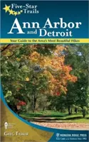 Pięciogwiazdkowe szlaki: Ann Arbor i Detroit: przewodnik po najpiękniejszych szlakach w okolicy - Five-Star Trails: Ann Arbor and Detroit: Your Guide to the Area's Most Beautiful Hikes