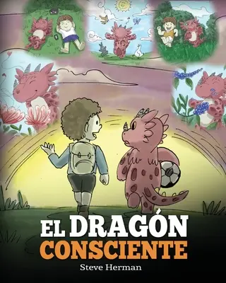 El Dragn Consciente: (The Mindful Dragon) Un libro de dragones sobre la conciencia plena. Urocza książeczka dla niemowląt do nauki dla dzieci. - El Dragn Consciente: (The Mindful Dragon) Un libro de dragones sobre la conciencia plena. Un adorable cuento infantil para ensear a los ni