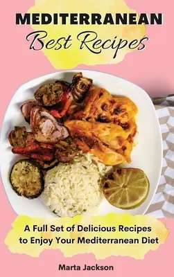 Najlepsze śródziemnomorskie przepisy: Pełny zestaw pysznych przepisów, aby cieszyć się dietą śródziemnomorską - Mediterranean Best Recipes: A Full Set of Delicious Recipes to Enjoy Your Mediterranean Diet