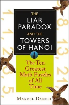 Paradoks kłamcy i wieże Hanoi: 10 największych zagadek matematycznych wszech czasów - The Liar Paradox and the Towers of Hanoi: The 10 Greatest Math Puzzles of All Time