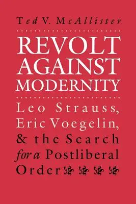 Bunt przeciwko nowoczesności: Leo Strauss, Eric Voegelin i poszukiwanie postliberalnego porządku - Revolt Against Modernity: Leo Strauss, Eric Voegelin, and the Search for a Post-Liberal Order