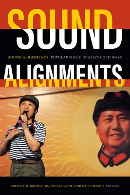 Sound Alignments: Muzyka popularna w zimnych wojnach Azji - Sound Alignments: Popular Music in Asia's Cold Wars