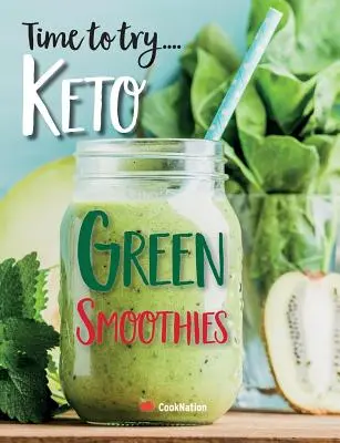Czas spróbować... Keto Green Smoothies: Pyszne koktajle Keto na odchudzanie, detoks i oczyszczanie - Time to try... Keto Green Smoothies: Delicious Keto smoothies for weight loss, detox & cleanse