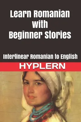 Ucz się rumuńskiego z opowiadaniami dla początkujących: Interlinear Romanian to English - Learn Romanian with Beginner Stories: Interlinear Romanian to English