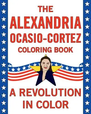 Alexandria Ocasio-Cortez: Biografia w kolorowance - Alexandria Ocasio-Cortez: A Coloring Book Biography