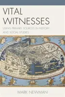 Vital Witnesses: Korzystanie z podstawowych źródeł w historii i naukach społecznych - Vital Witnesses: Using Primary Sources in History and Social Studies