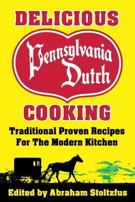 Pyszne holenderskie gotowanie z Pensylwanii: 172 tradycyjne sprawdzone przepisy dla nowoczesnej kuchni - Delicious Pennsylvania Dutch Cooking: 172 Traditional Proven Recipes for the Modern Kitchen