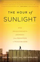 Godzina światła słonecznego: Podróż Palestyńczyka od więźnia do obrońcy pokoju - The Hour of Sunlight: One Palestinian's Journey from Prisoner to Peacemaker