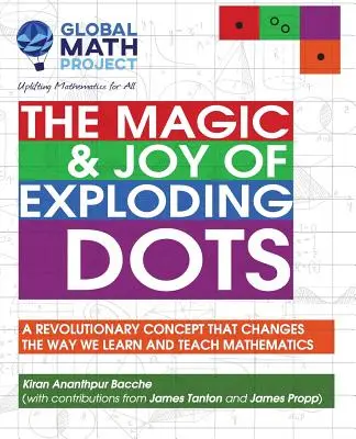 Magia i radość eksplodujących kropek: rewolucyjna koncepcja, która zmienia sposób uczenia się i nauczania matematyki - The Magic & Joy of Exploding Dots: A Revolutionary Concept That Changes the Way We Learn and Teach Mathematics