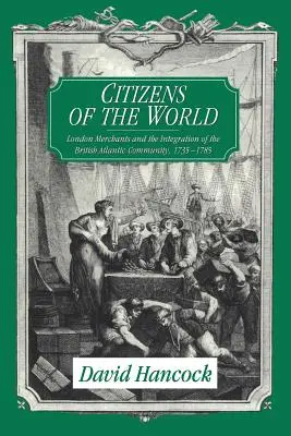 Obywatele świata: Londyńscy kupcy i integracja brytyjskiej wspólnoty atlantyckiej, 1735 1785 - Citizens of the World: London Merchants and the Integration of the British Atlantic Community, 1735 1785