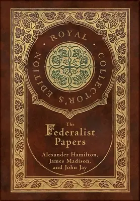 The Federalist Papers (Royal Collector's Edition) (z przypisami) (laminowana twarda oprawa z kurtką) - The Federalist Papers (Royal Collector's Edition) (Annotated) (Case Laminate Hardcover with Jacket)