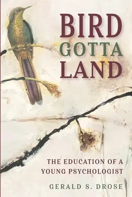 Bird Gotta Land: Edukacja młodego psychologa - Bird Gotta Land: The Education of a Young Psychologist