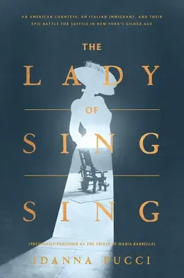 The Lady of Sing Sing: Amerykańska hrabina, włoski imigrant i ich epicka bitwa o sprawiedliwość w pozłacanym wieku Nowego Jorku - The Lady of Sing Sing: An American Countess, an Italian Immigrant, and Their Epic Battle for Justice in New York's Gilded Age