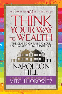 Think Your Way to Wealth (Condensed Classics): Mistrzowski plan bogactwa i sukcesu od autora książki 