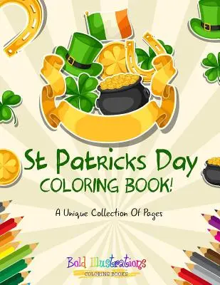 Kolorowanka na Dzień Świętego Patryka! Unikalna kolekcja stron - St Patrick's Day Coloring Book! A Unique Collection Of Pages