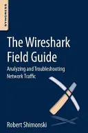 Przewodnik Wireshark Field Guide: Analiza i rozwiązywanie problemów z ruchem sieciowym - The Wireshark Field Guide: Analyzing and Troubleshooting Network Traffic