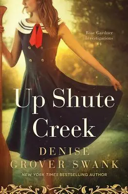 Up Shute Creek: Śledztwo Rose Gardner #4 - Up Shute Creek: Rose Gardner Investigations #4